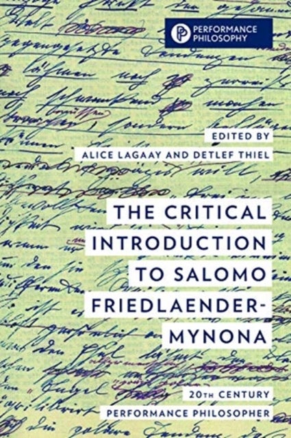 The Critical Introduction to Salomo Friedlaender/Mynona - Twentieth-Century Performance Philosopher