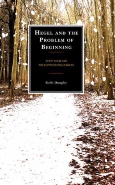 Hegel and the Problem of Beginning - Scepticism and Presuppositionlessness