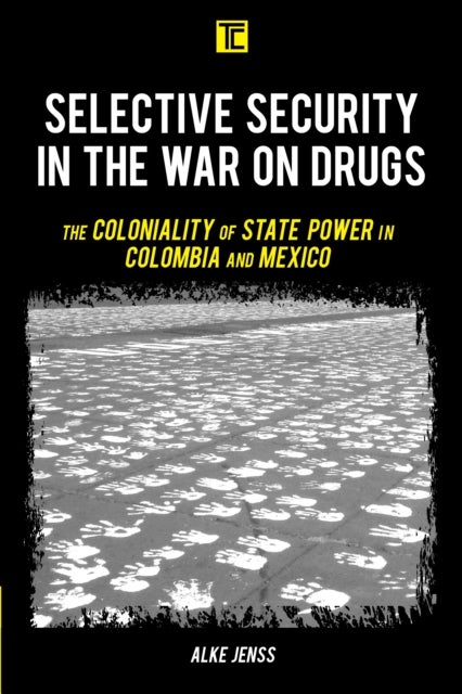 Selective Security in the War on Drugs - The Coloniality of State Power in Colombia and Mexico