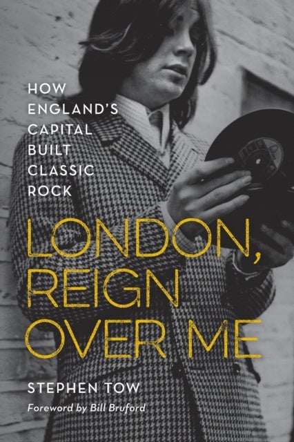 London, Reign Over Me - How England's Capital Built Classic Rock