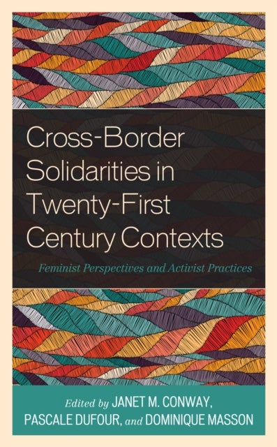 Cross-Border Solidarities in Twenty-First Century Contexts - Feminist Perspectives and Activist Practices