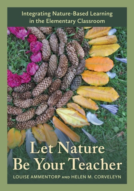 Let Nature Be Your Teacher - Integrating Nature-Based Learning in the Elementary Classroom