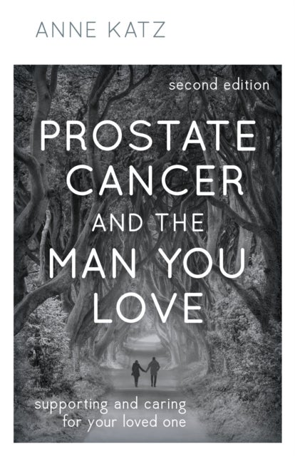 Prostate Cancer and the Man You Love - Supporting and Caring for Your Loved One