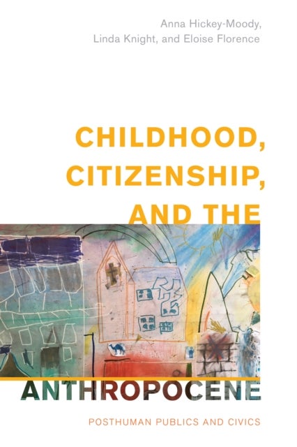 Childhood, Citizenship, and the Anthropocene - Posthuman Publics and Civics