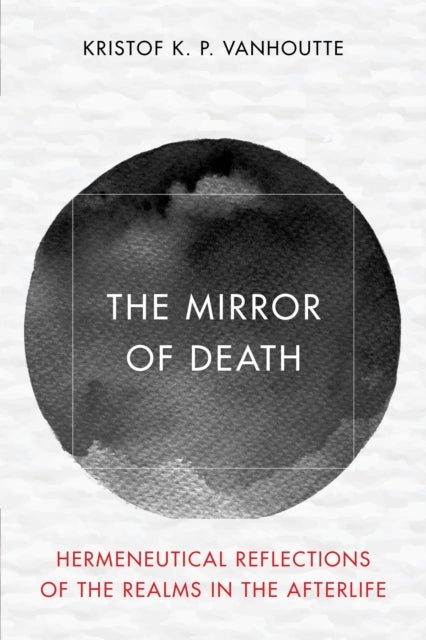 The Mirror of Death - Hermeneutical Reflections of the Realms in the Afterlife