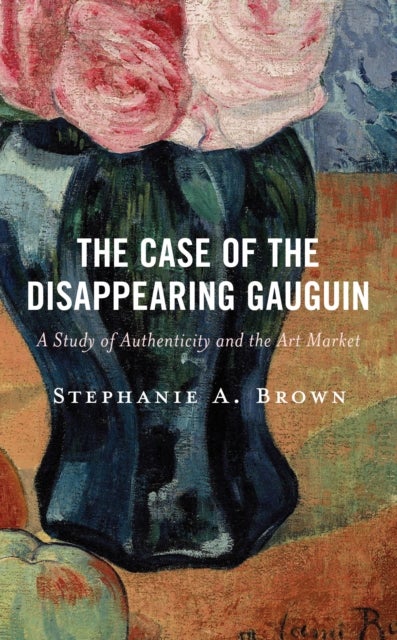 The Case of the Disappearing Gauguin - A Study of Authenticity and the Art Market