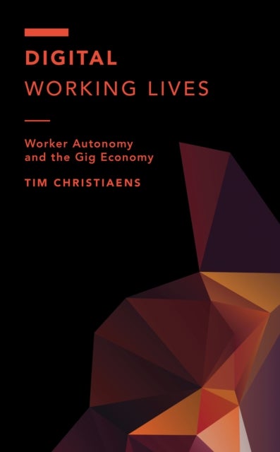 Digital Working Lives - Worker Autonomy and the Gig Economy
