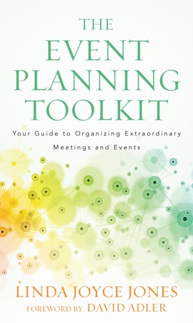 The Event Planning Toolkit - Your Guide to Organizing Extraordinary Meetings and Events