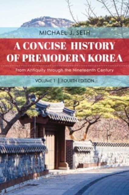 A Concise History of Premodern Korea - From Antiquity through the Nineteenth Century