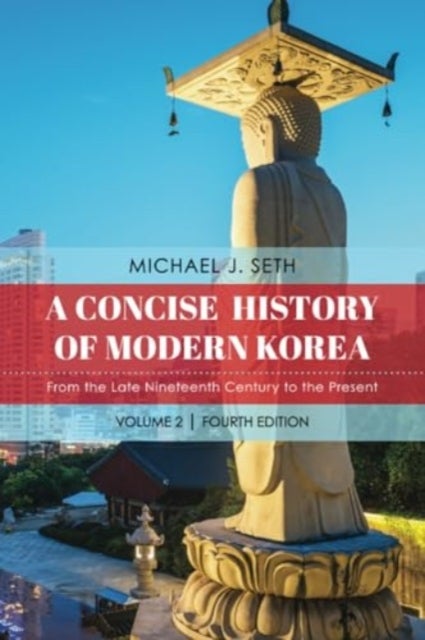 A Concise History of Modern Korea - From the Late Nineteenth Century to the Present