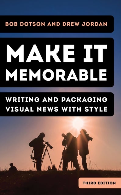 Make It Memorable - Writing and Packaging Visual News with Style