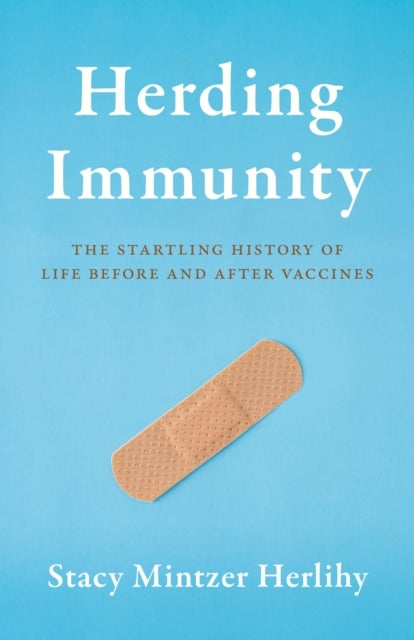 Herding Immunity - The Startling History of Life Before and After Vaccines