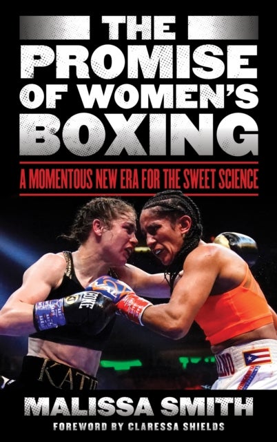 The Promise of Women's Boxing - A Momentous New Era for the Sweet Science
