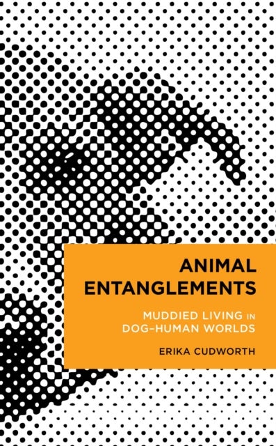 Animal Entanglements - Muddied Living in Dog–Human Worlds