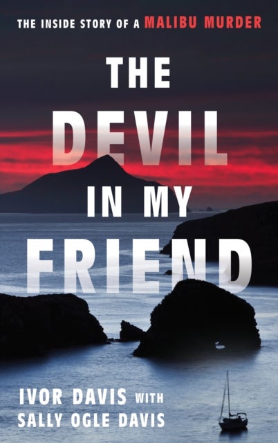The Devil in My Friend - The Inside Story of a Malibu Murder