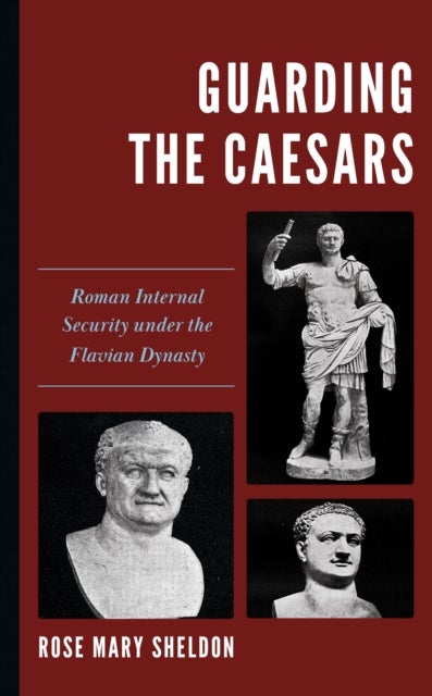 Guarding the Caesars - Roman Internal Security under the Flavian Dynasty