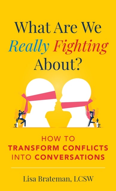 What Are We Really Fighting About? - How to Transform Conflicts into Conversations