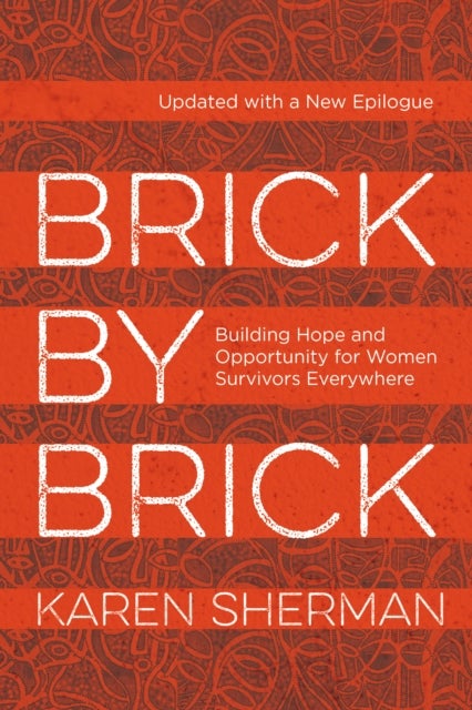 Brick by Brick - Building Hope and Opportunity for Women Survivors Everywhere