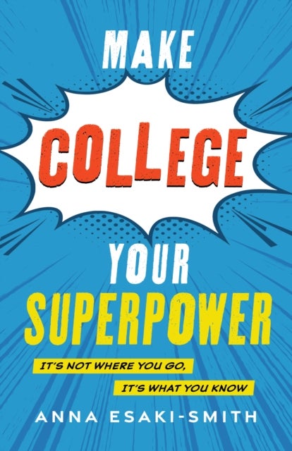 Make College Your Superpower - It's Not Where You Go, It's What You Know