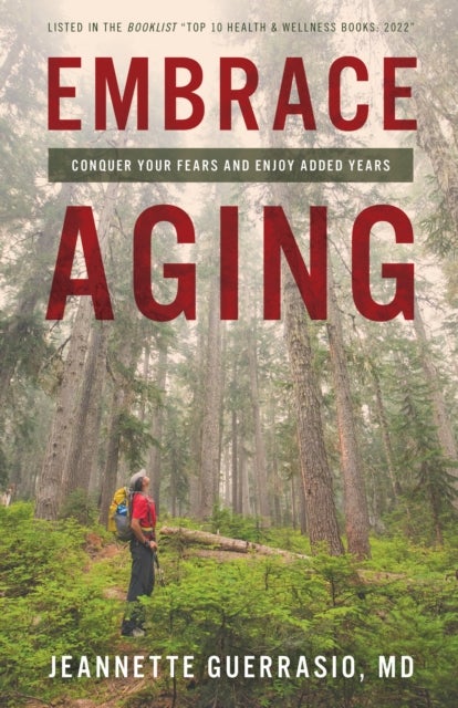 Embrace Aging - Conquer Your Fears and Enjoy Added Years