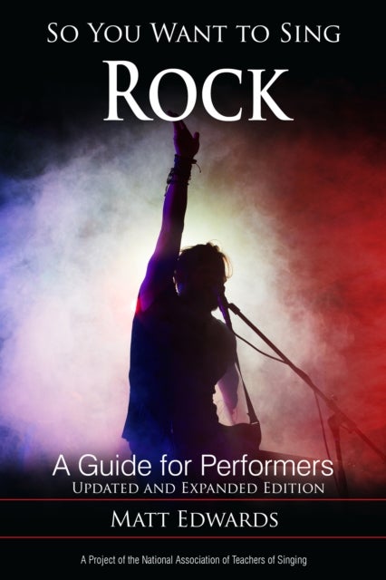 So You Want to Sing Rock - A Guide for Performers