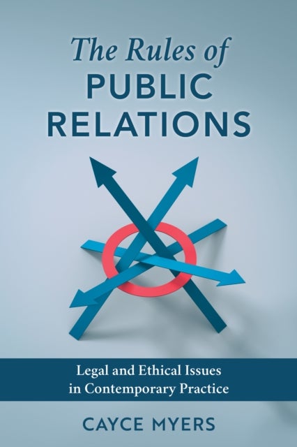 The Rules of Public Relations - Legal and Ethical Issues in Contemporary Practice