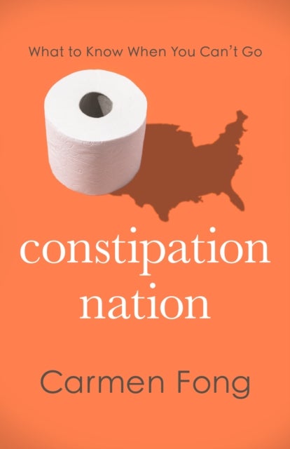 Constipation Nation - What to Know When You Can't Go
