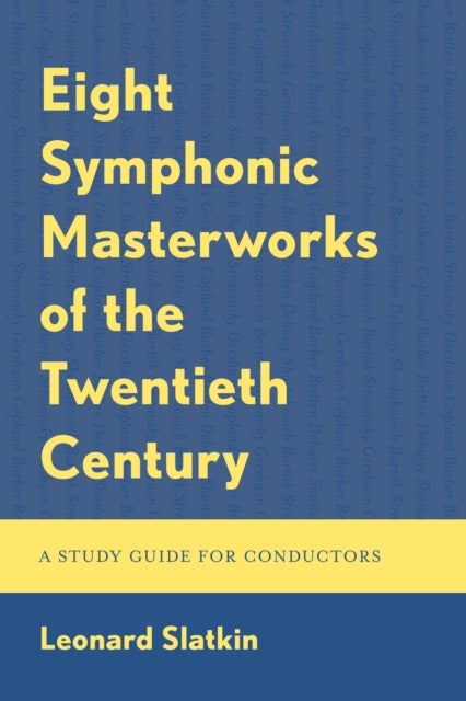 Eight Symphonic Masterworks of the Twentieth Century - A Study Guide for Conductors