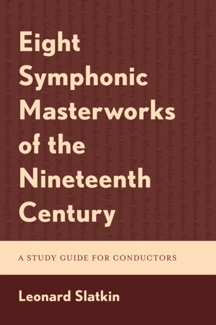 Eight Symphonic Masterworks of the Nineteenth Century - A Study Guide for Conductors