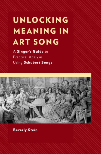 Unlocking Meaning in Art Song - A Singer’s Guide to Practical Analysis Using Schubert Songs