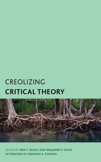 Creolizing Critical Theory - New Voices in Caribbean Philosophy
