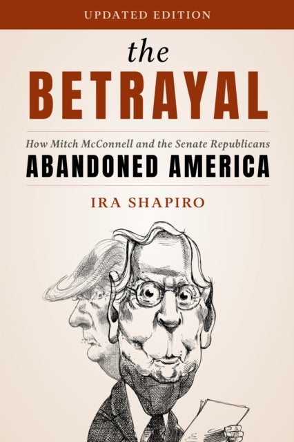 The Betrayal - How Mitch McConnell and the Senate Republicans Abandoned America