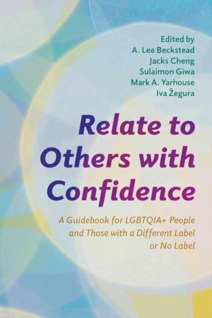 Relate to Others with Confidence - A Guidebook for LGBTQIA+ People and Those with a Different Label or No Label