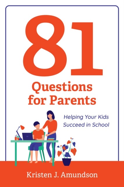 81 Questions for Parents - Helping Your Kids Succeed in School
