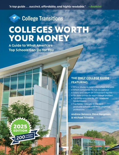 Colleges Worth Your Money - A Guide to What America's Top Schools Can Do for You