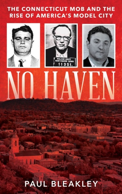 No Haven - The Connecticut Mob and the Rise of America's Model City