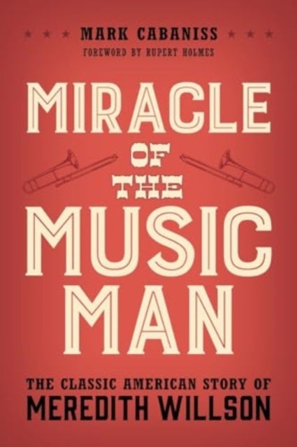 Miracle of The Music Man - The Classic American Story of Meredith Willson