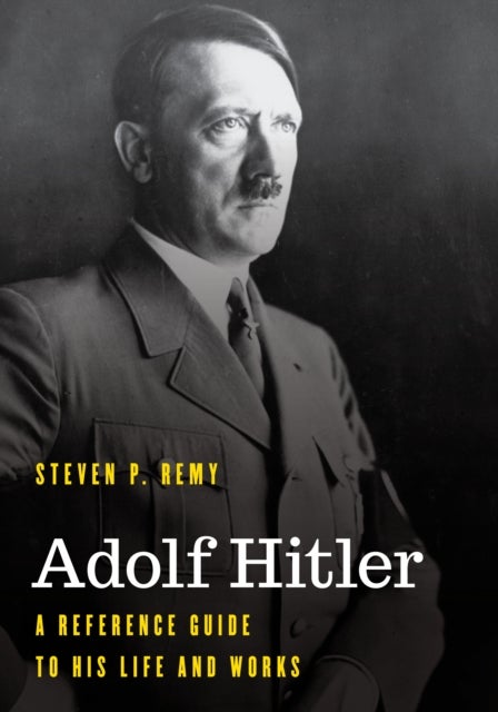 Adolf Hitler - A Reference Guide to His Life and Works
