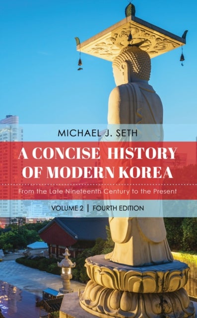 A Concise History of Modern Korea - From the Late Nineteenth Century to the Present