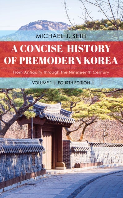 A Concise History of Premodern Korea - From Antiquity through the Nineteenth Century