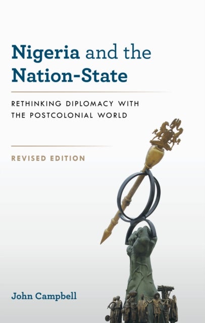 Nigeria and the Nation-State - Rethinking Diplomacy with the Postcolonial World