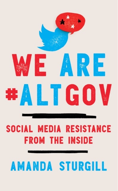 We Are #ALTGOV - Social Media Resistance from the Inside