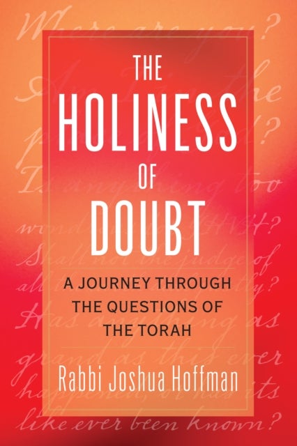 The Holiness of Doubt - A Journey Through the Questions of the Torah