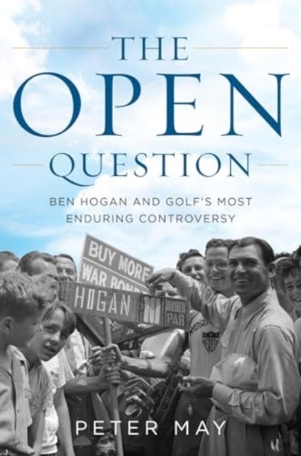 The Open Question - Ben Hogan and Golf's Most Enduring Controversy