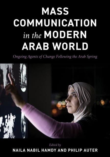 Mass Communication in the Modern Arab World - Ongoing Agents of Change following the Arab Spring