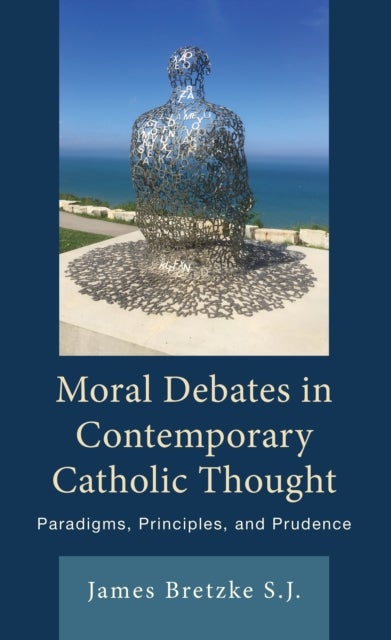 Moral Debates in Contemporary Catholic Thought - Paradigms, Principles, and Prudence