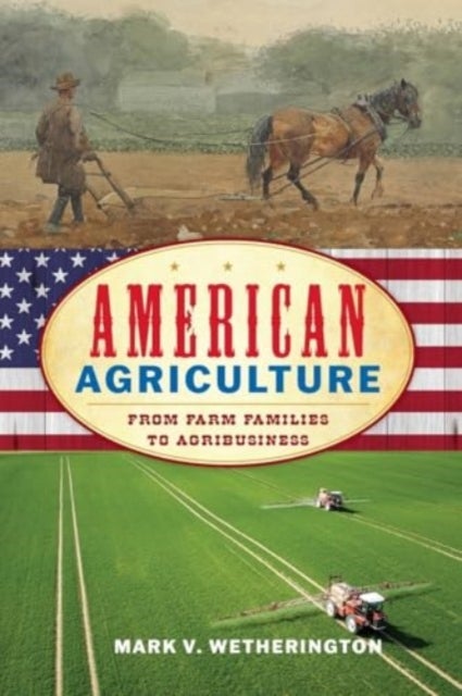 American Agriculture - From Farm Families to Agribusiness