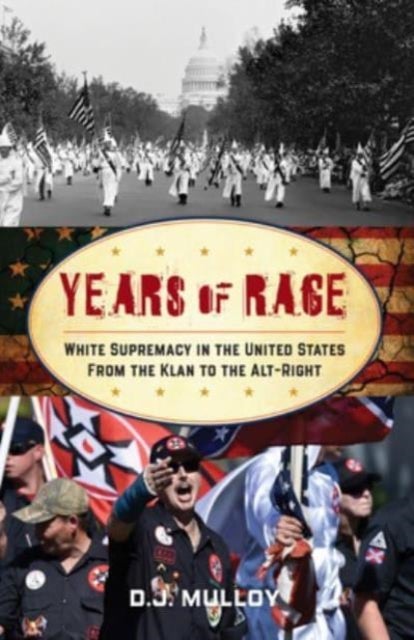 Years of Rage - White Supremacy in the United States from the Klan to the Alt-Right