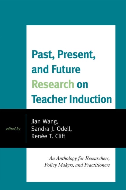 Past, Present, and Future Research on Teacher Induction - An Anthology for Researchers, Policy Makers, and Practitioners