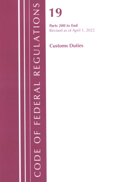 Code of Federal Regulations, Title 19 Customs Duties 200-END, 2022